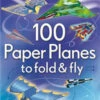 Usborne - 100 Paper Planes To Fold And Fly